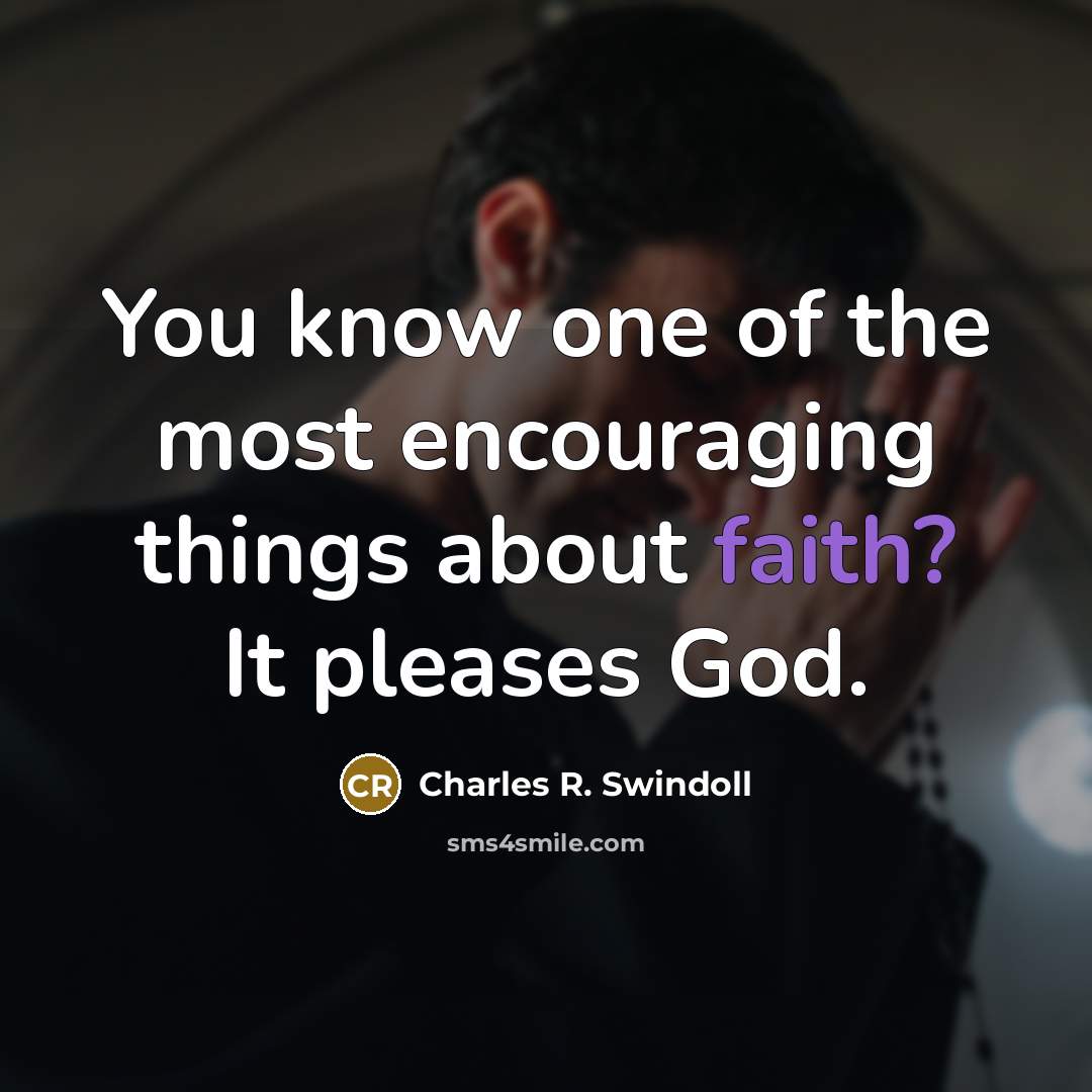 “You know one of the most encouraging things about faith?…” quote by Charles R. Swindoll