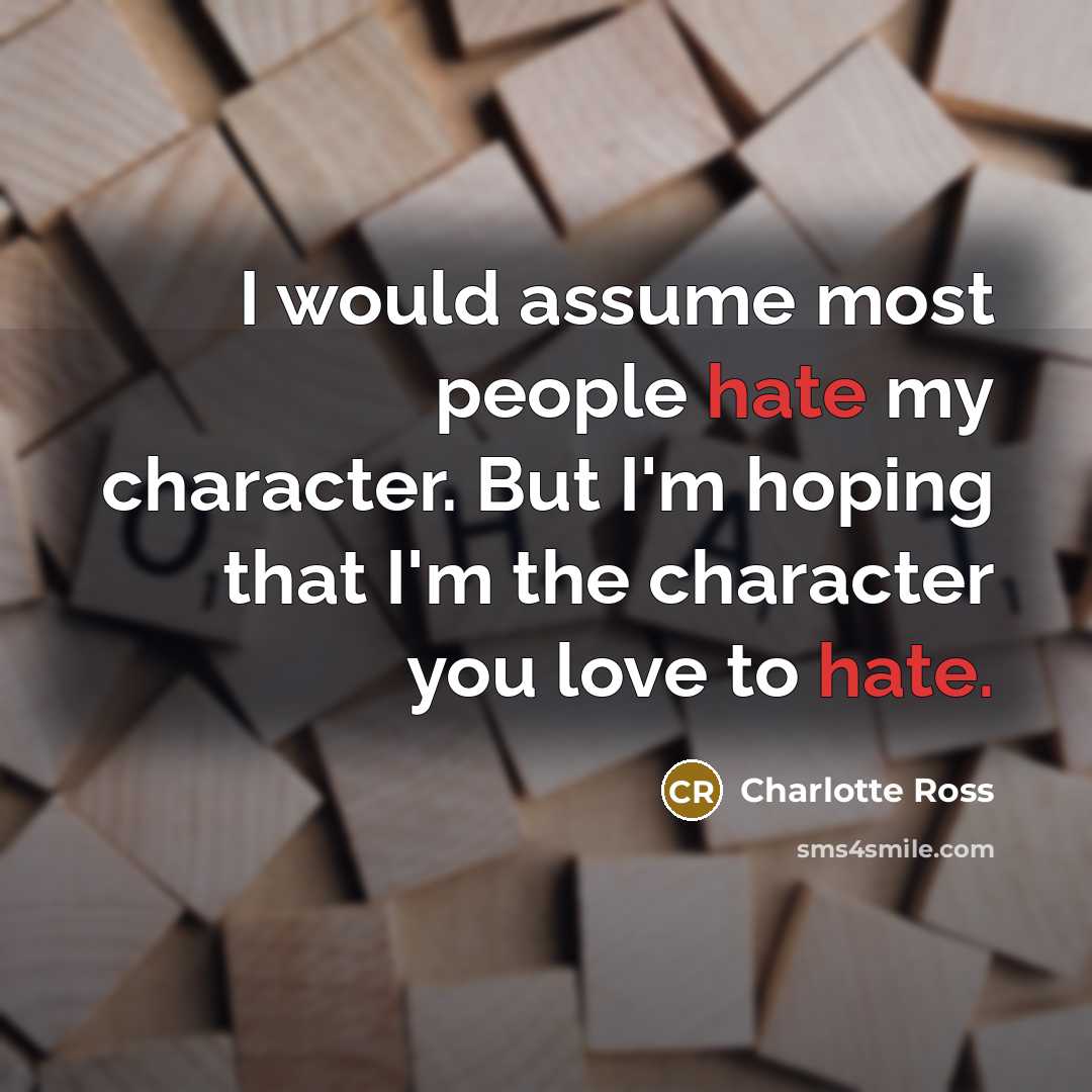 “I would assume most people hate my character. But I'm…” quote by Charlotte Ross