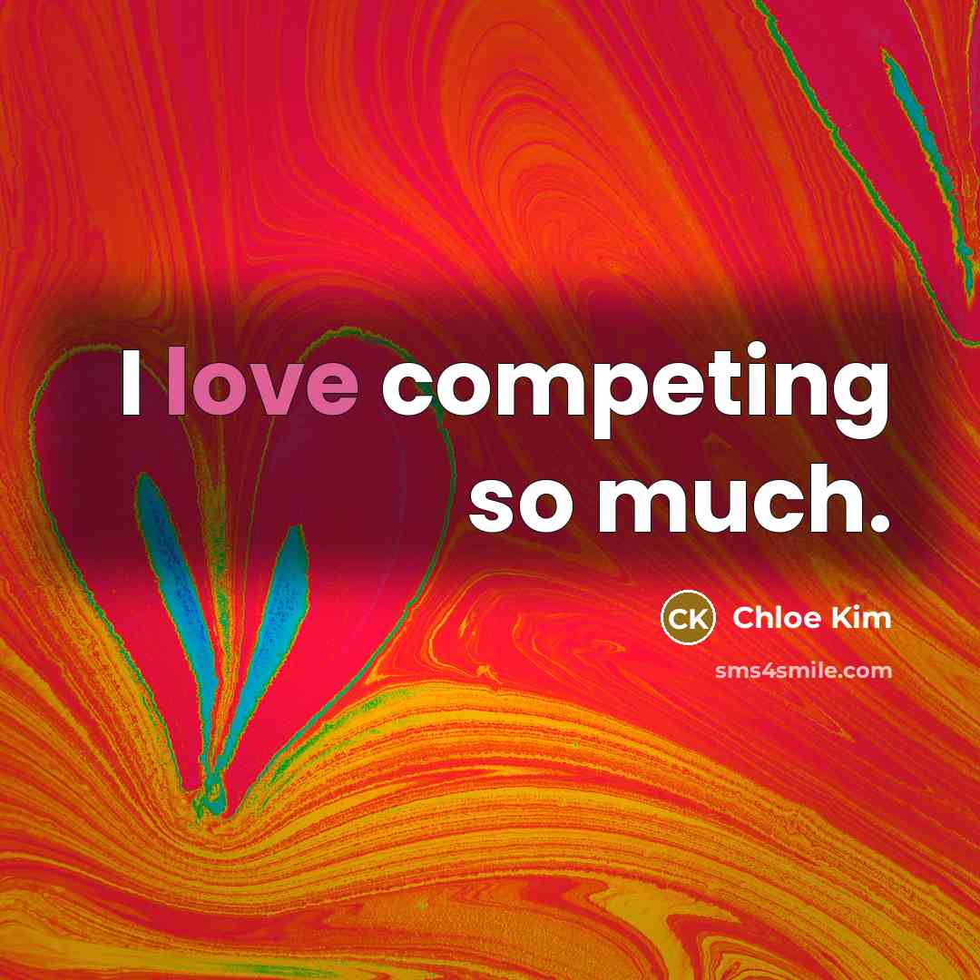 “I love competing so much.…” quote by Chloe Kim