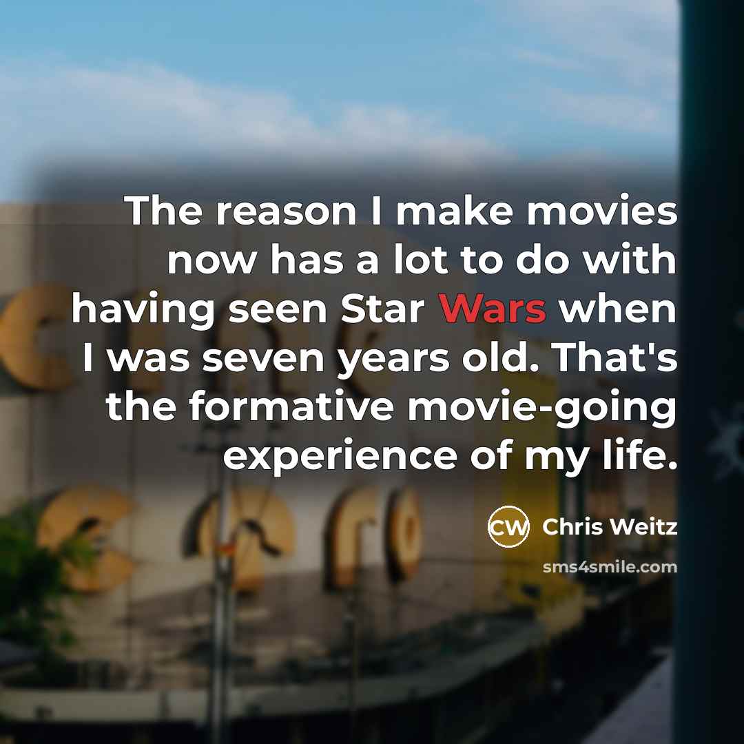 “The reason I make movies now has a lot to…” quote by Chris Weitz