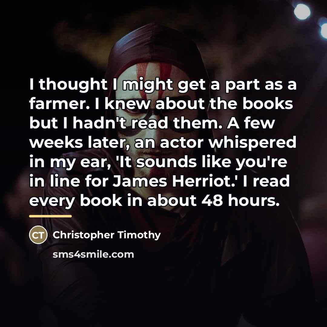 “I thought I might get a part as a farmer.…” quote by Christopher Timothy