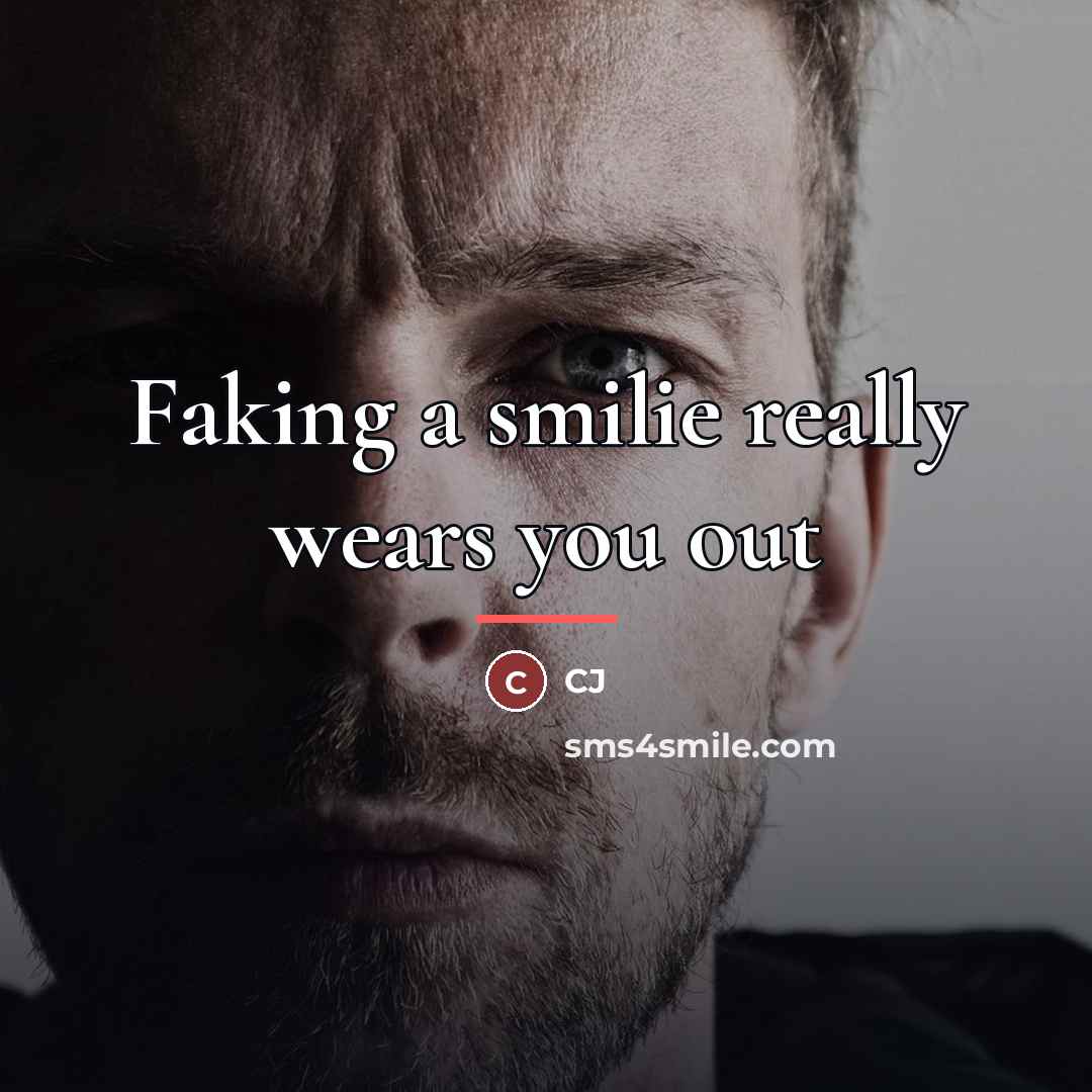 “Faking a smilie really wears you out…” quote by CJ