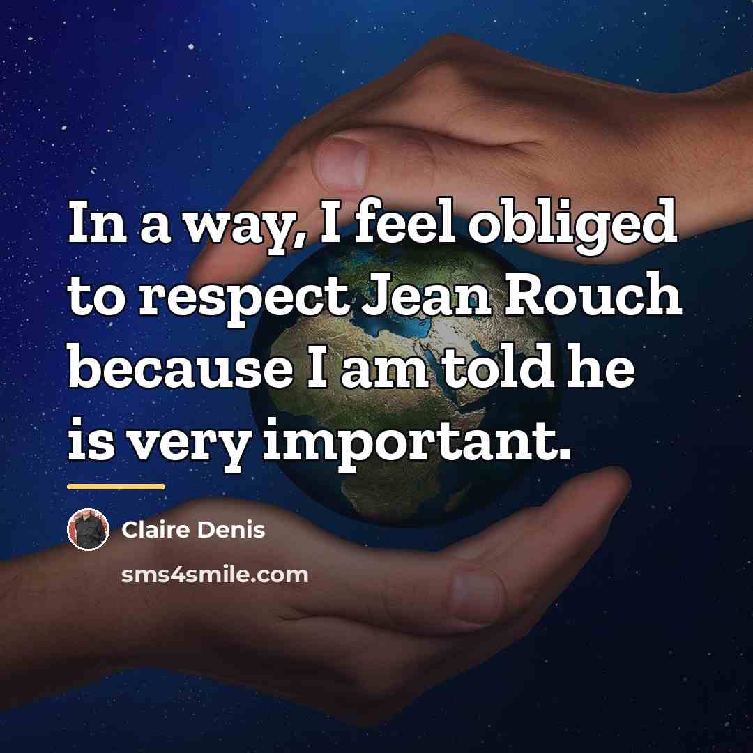“In a way, I feel obliged to respect Jean Rouch…” quote by Claire Denis