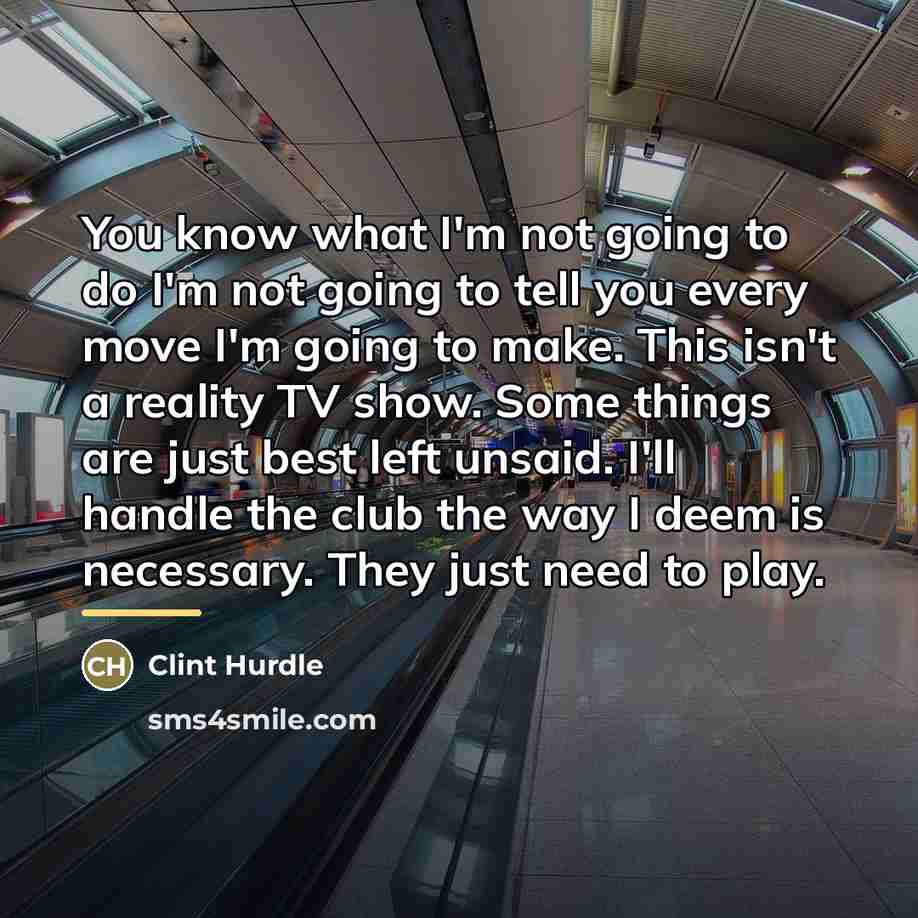 “You know what I'm not going to do I'm not…” quote by Clint Hurdle