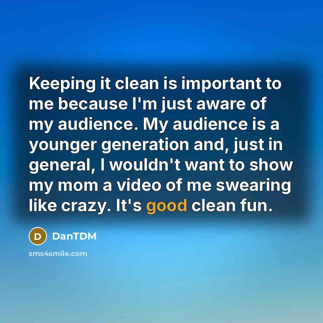“Keeping it clean is important to me because I'm just…” quote by DanTDM