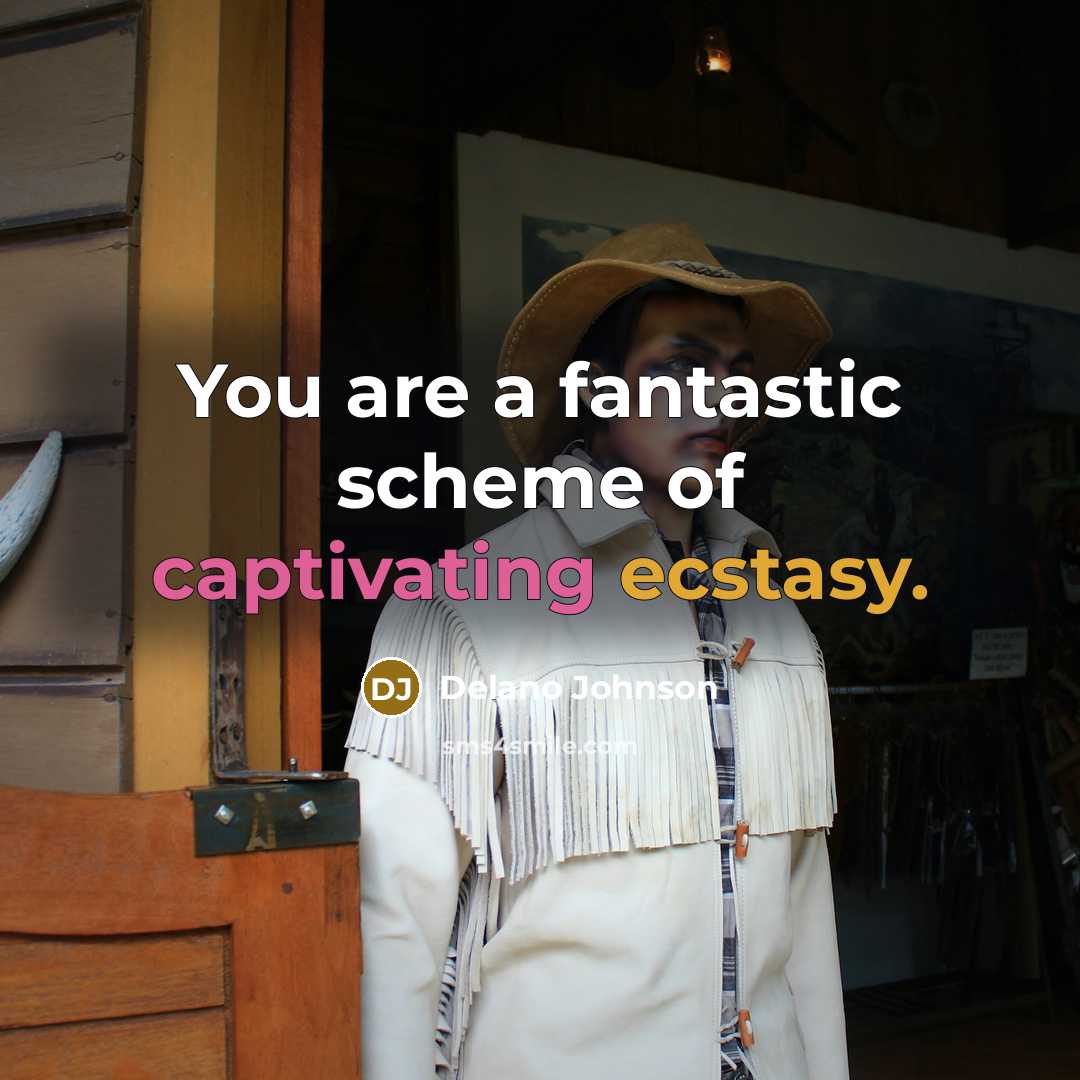 “You are a fantastic scheme of captivating ecstasy.…” quote by Delano Johnson