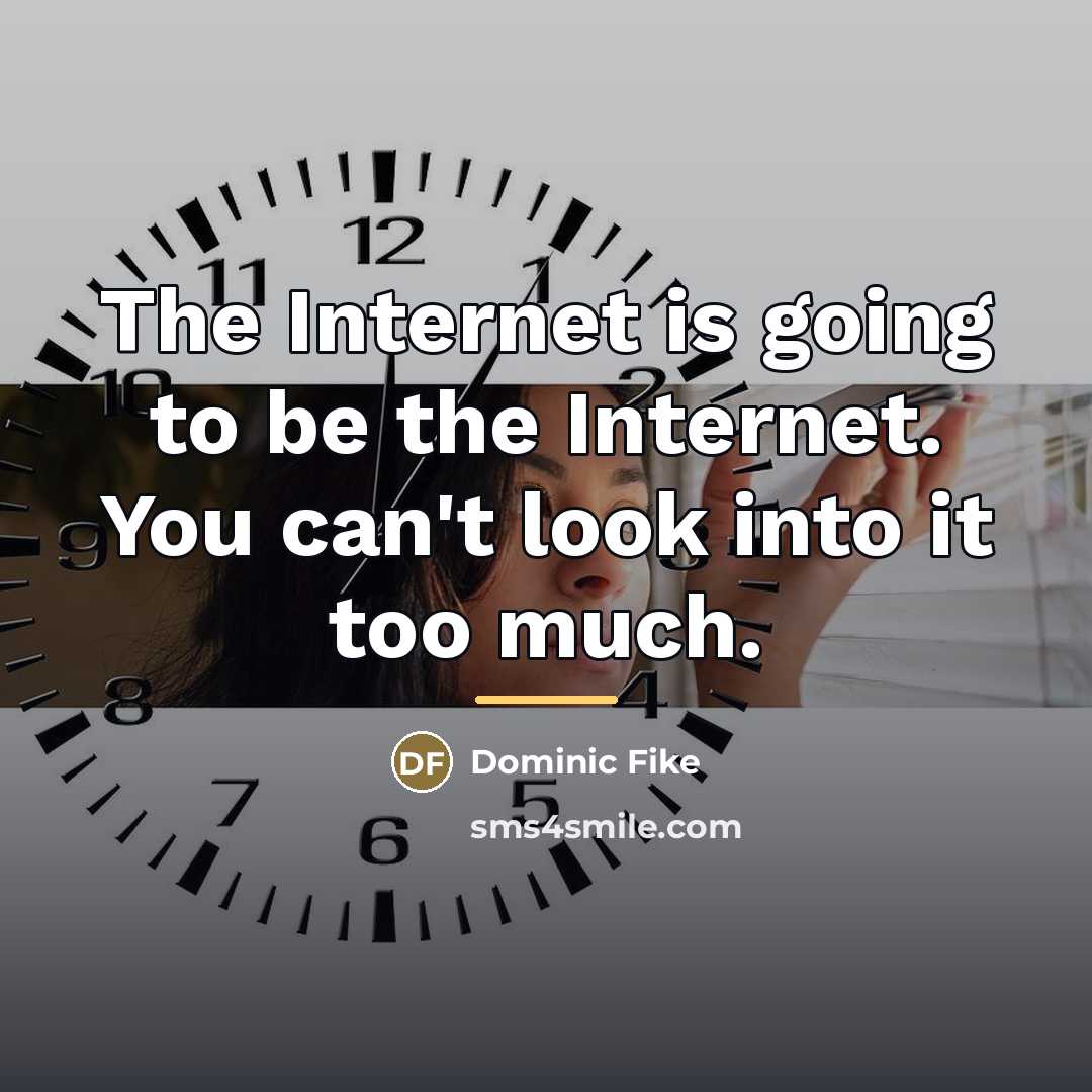“The Internet is going to be the Internet. You can't…” quote by Dominic Fike