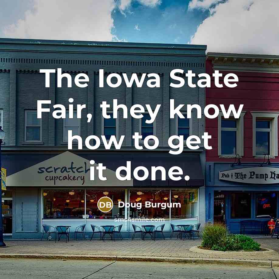 “The Iowa State Fair, they know how to get it…” quote by Doug Burgum
