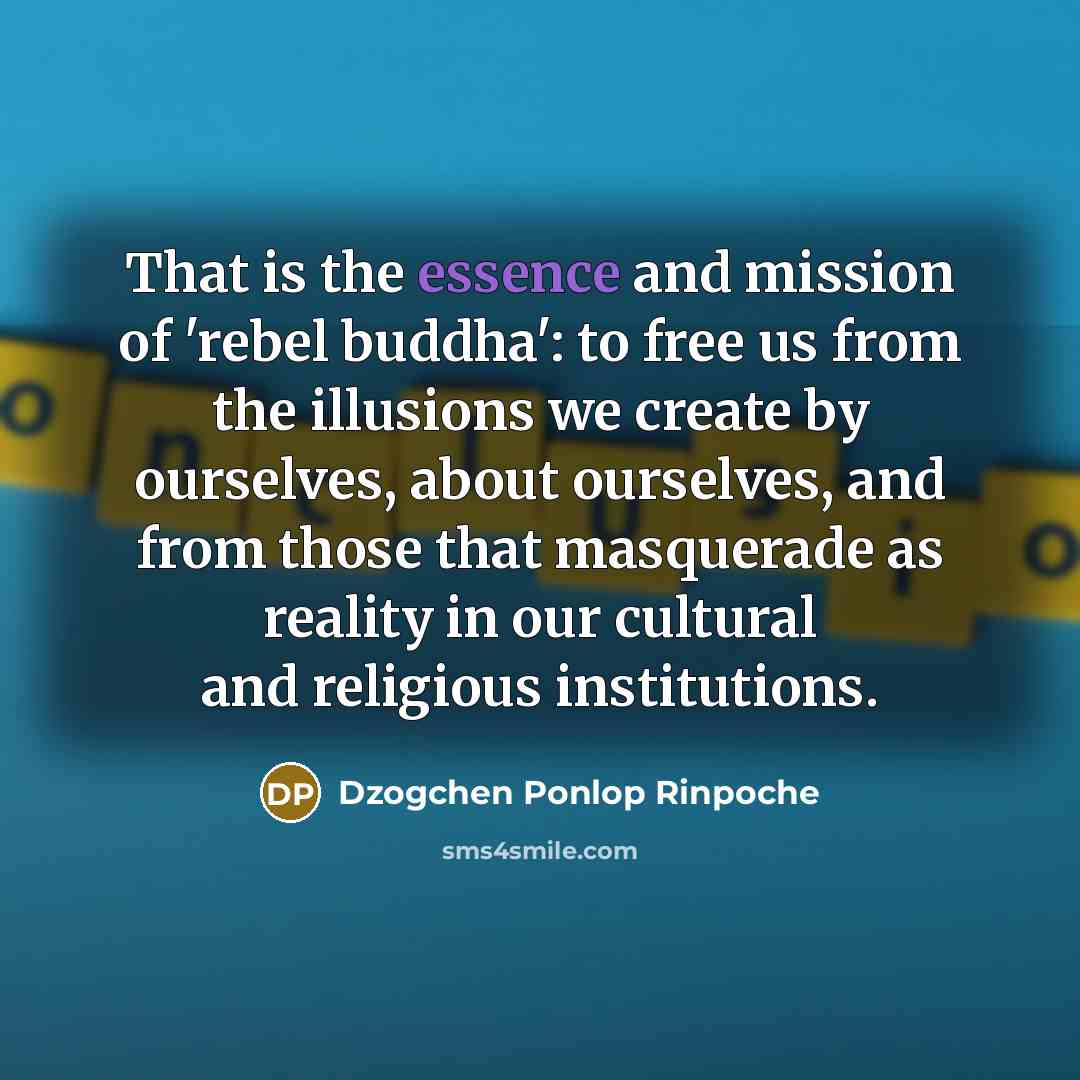 “That is the essence and mission of 'rebel buddha': to…” quote by Dzogchen Ponlop Rinpoche