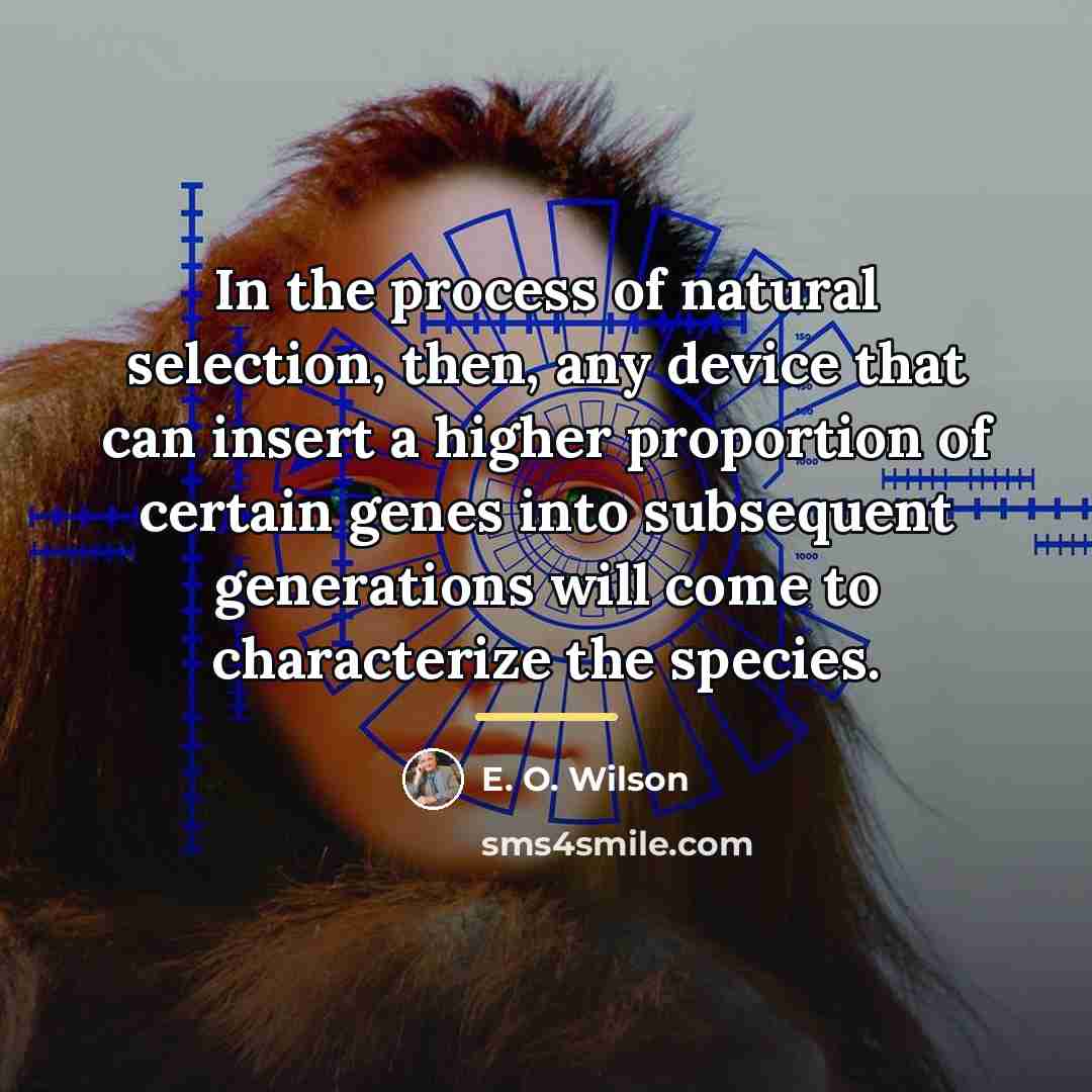 “In the process of natural selection, then, any device that…” quote by E. O. Wilson