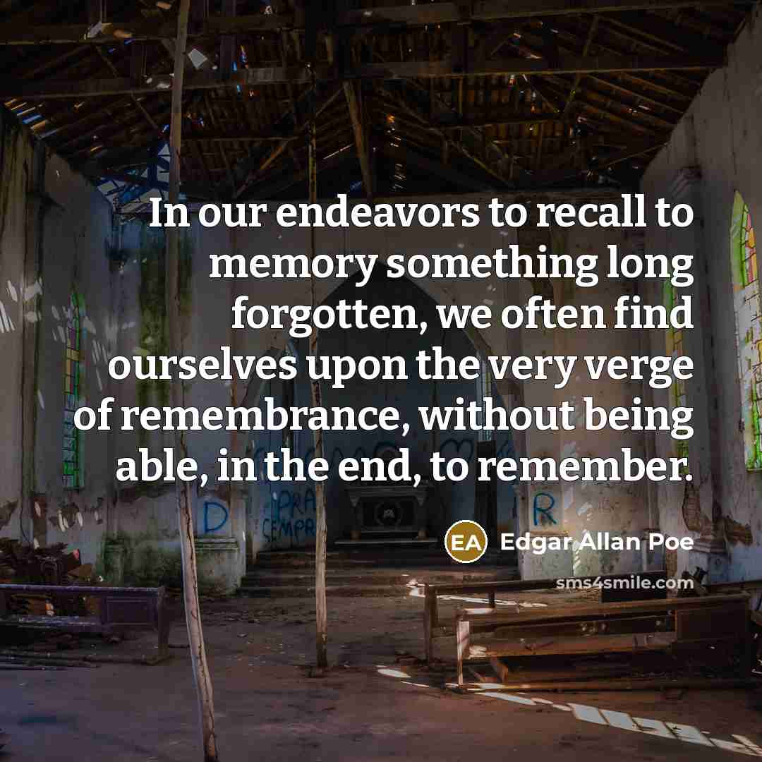 “In our endeavors to recall to memory something long forgotten,…” quote by Edgar Allan Poe