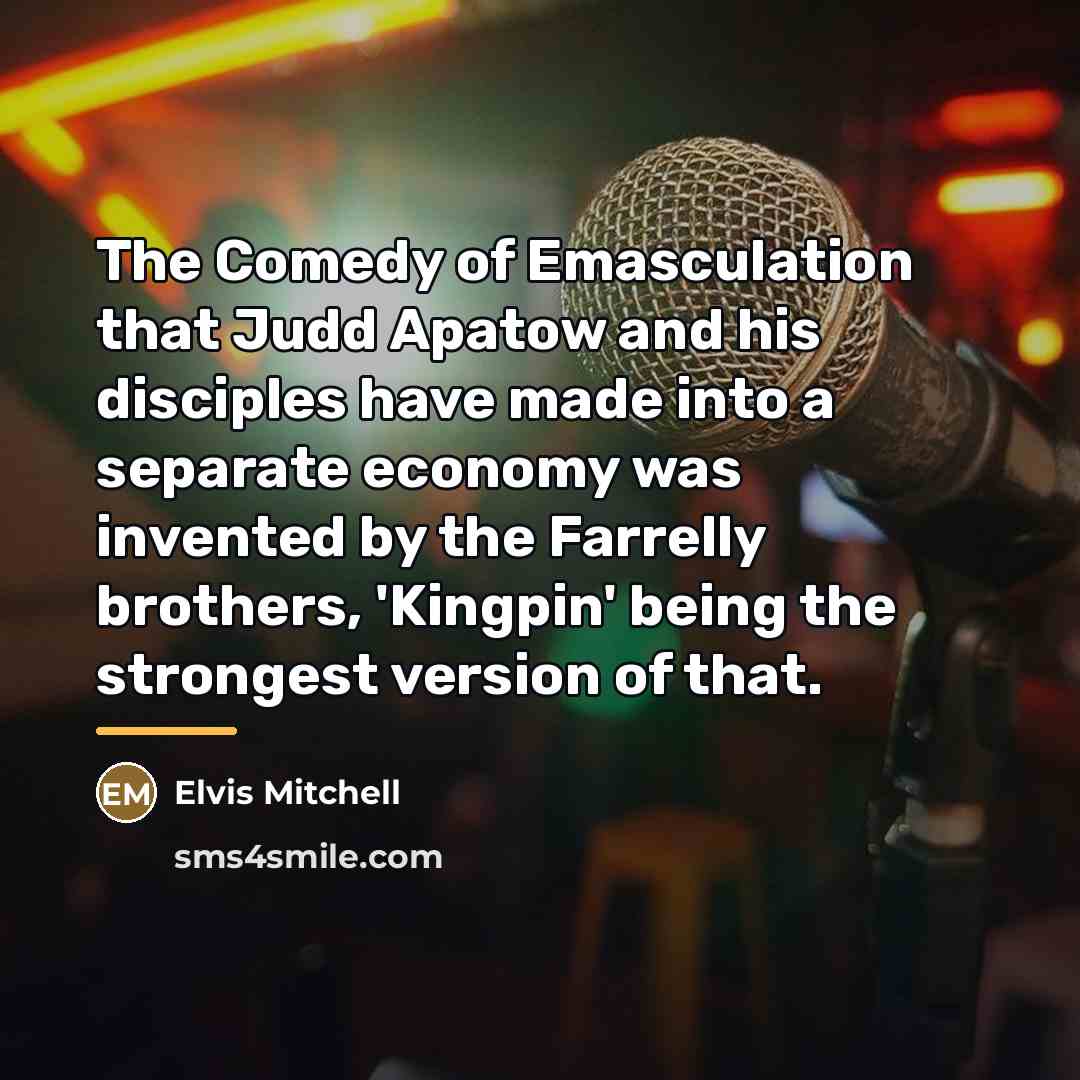 “The Comedy of Emasculation that Judd Apatow and his disciples…” quote by Elvis Mitchell