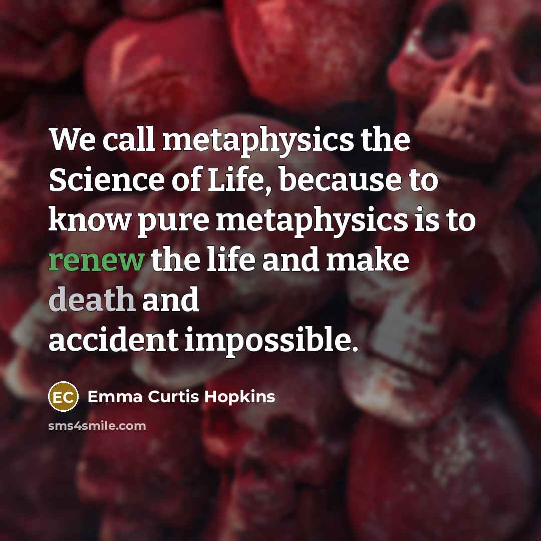 “We call metaphysics the Science of Life, because to know…” quote by Emma Curtis Hopkins