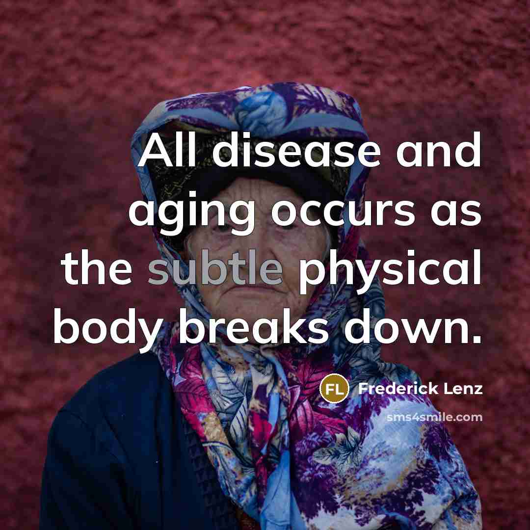“All disease and aging occurs as the subtle physical body…” quote by Frederick Lenz