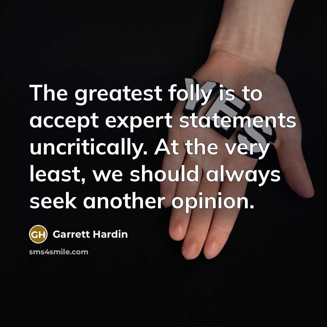 “The greatest folly is to accept expert statements uncritically. At…” quote by Garrett Hardin