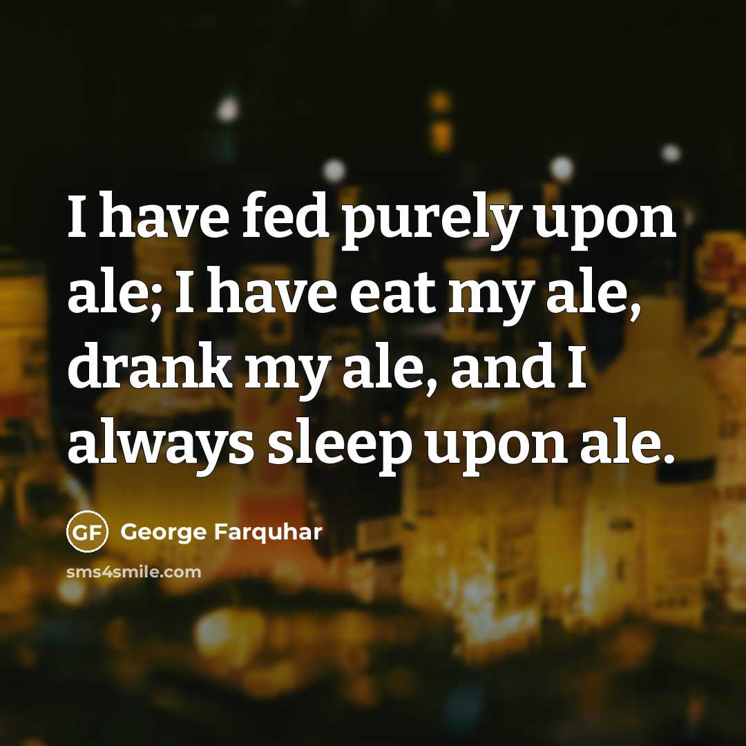 “I have fed purely upon ale; I have eat my…” quote by George Farquhar