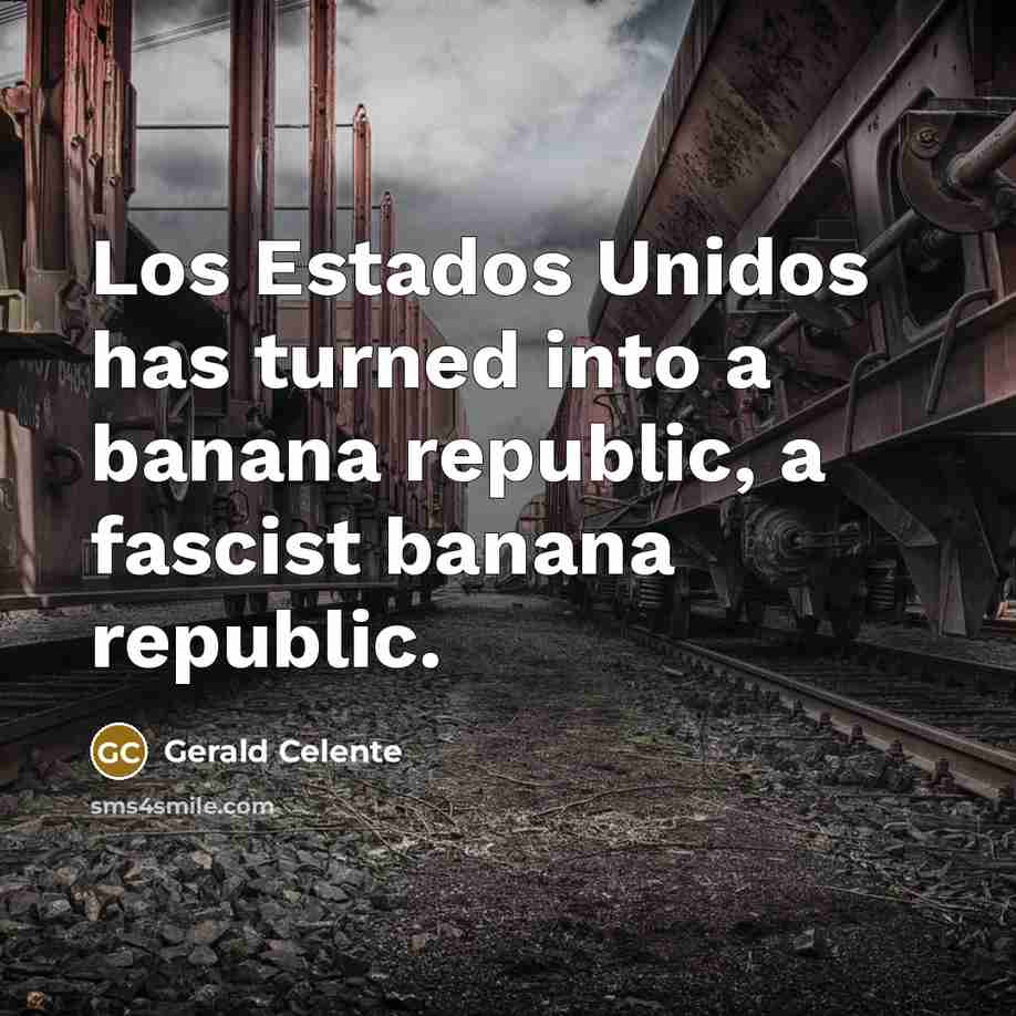 “Los Estados Unidos has turned into a banana republic, a…” quote by Gerald Celente