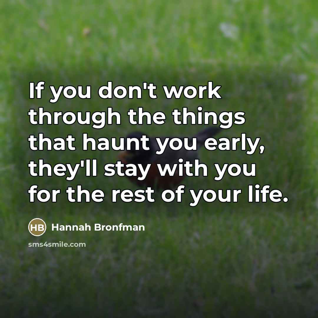 “If you don't work through the things that haunt you…” quote by Hannah Bronfman