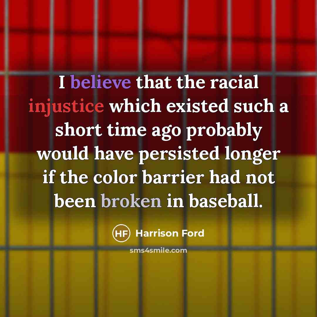 “I believe that the racial injustice which existed such a…” quote by Harrison Ford
