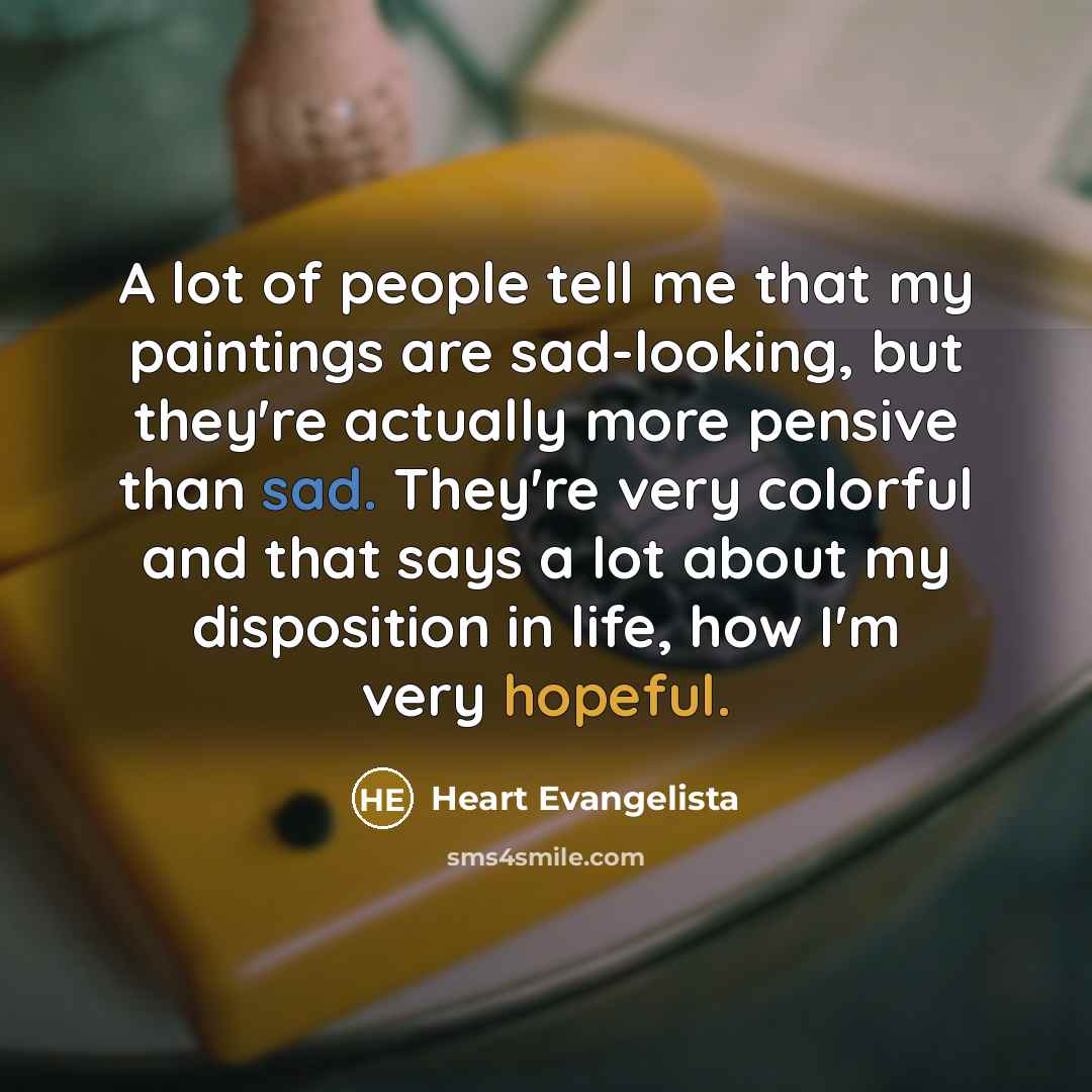 “A lot of people tell me that my paintings are…” quote by Heart Evangelista