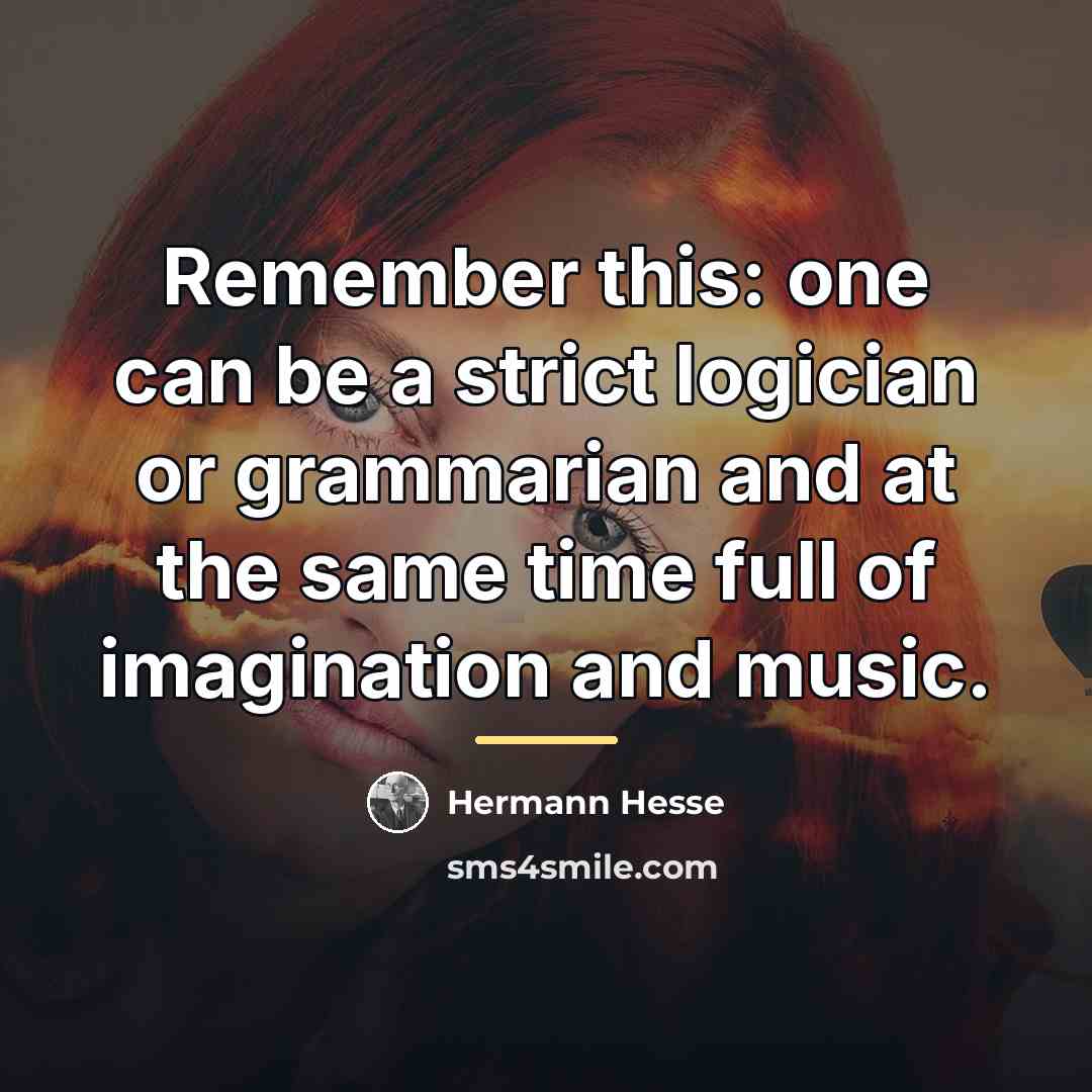 “Remember this: one can be a strict logician or grammarian…” quote by Hermann Hesse