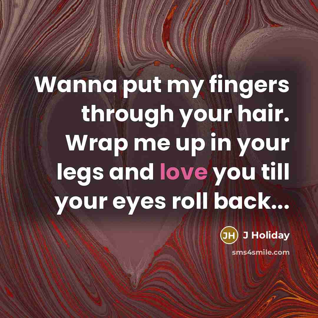 “Wanna put my fingers through your hair. Wrap me up…” quote by J Holiday