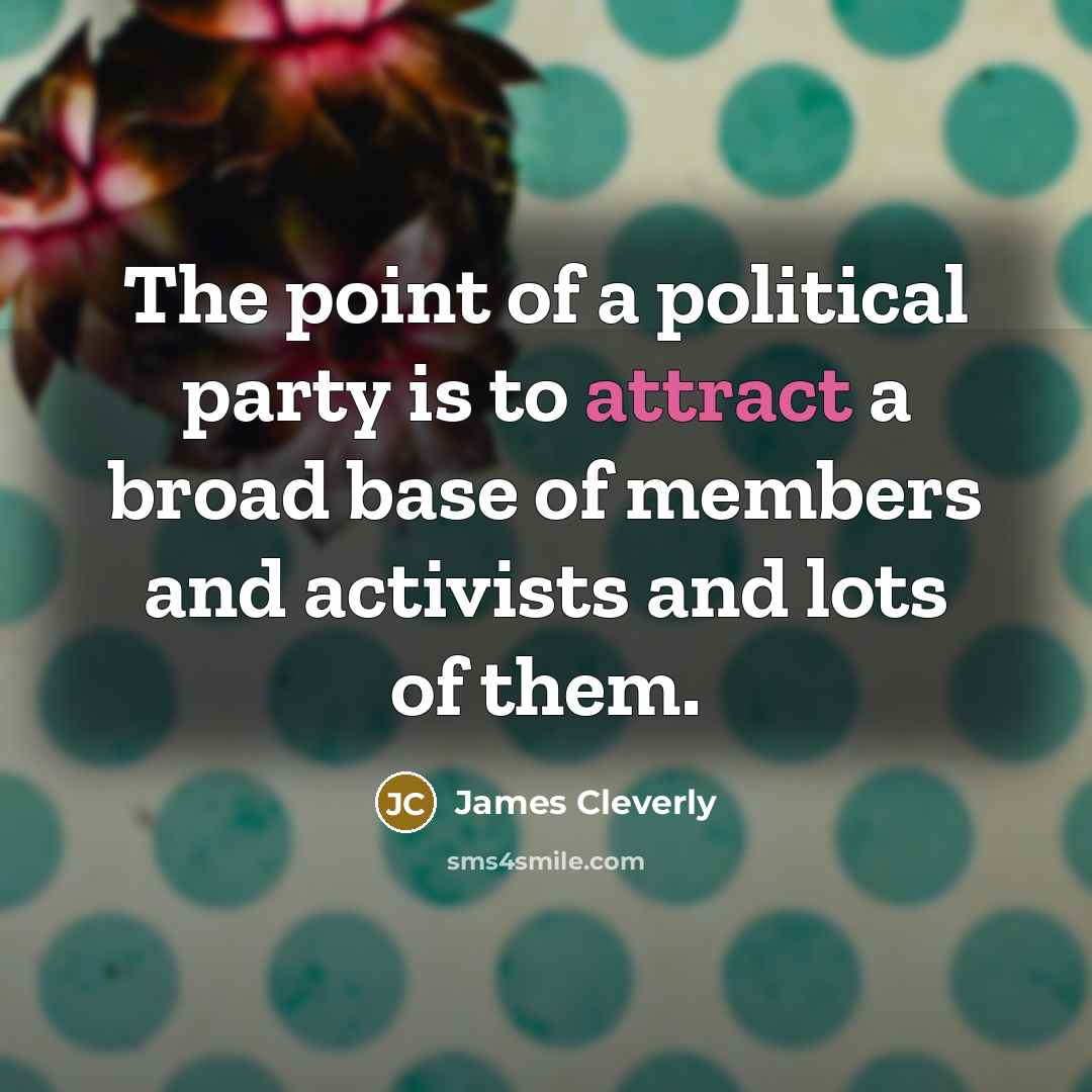 “The point of a political party is to attract a…” quote by James Cleverly
