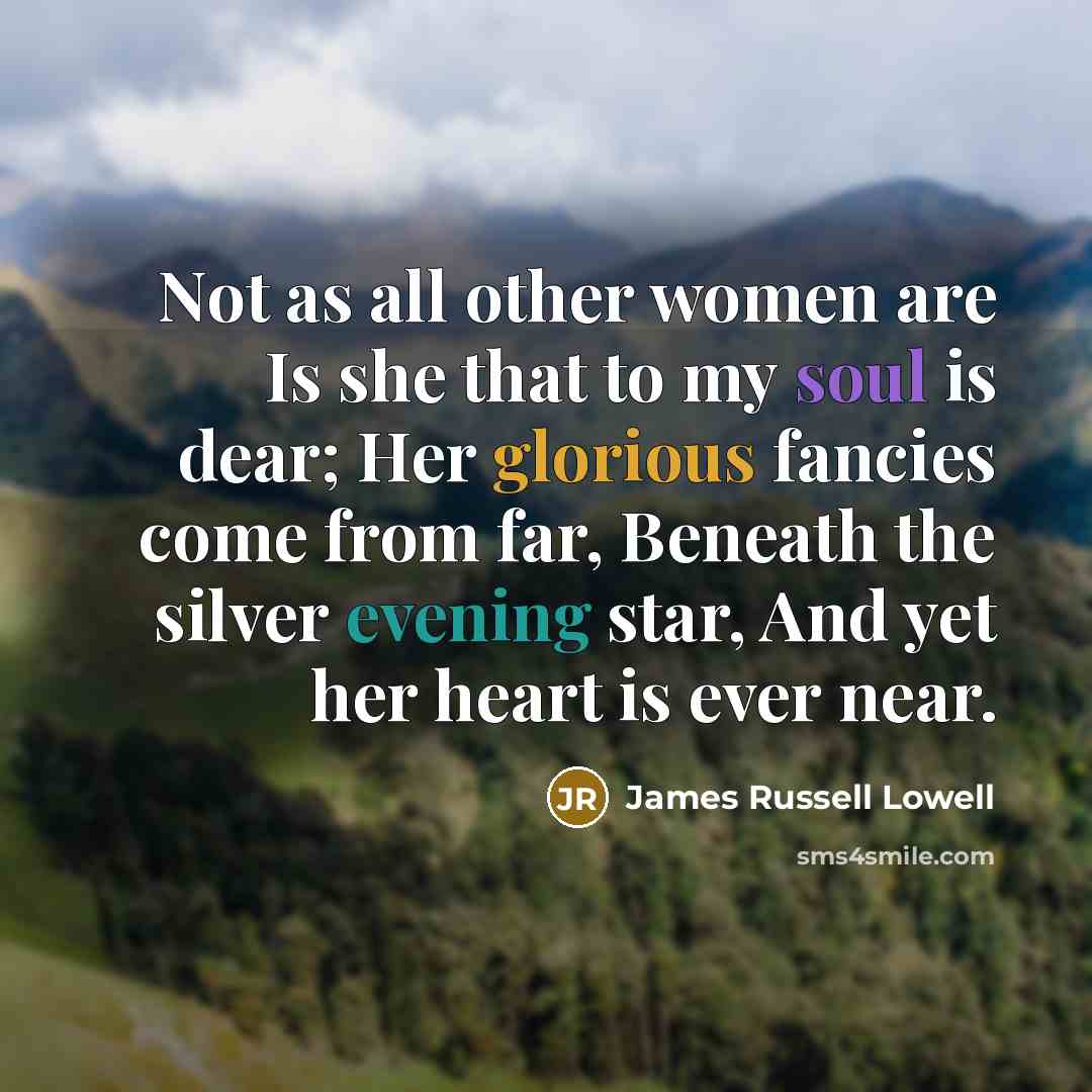 “Not as all other women are Is she that to…” quote by James Russell Lowell