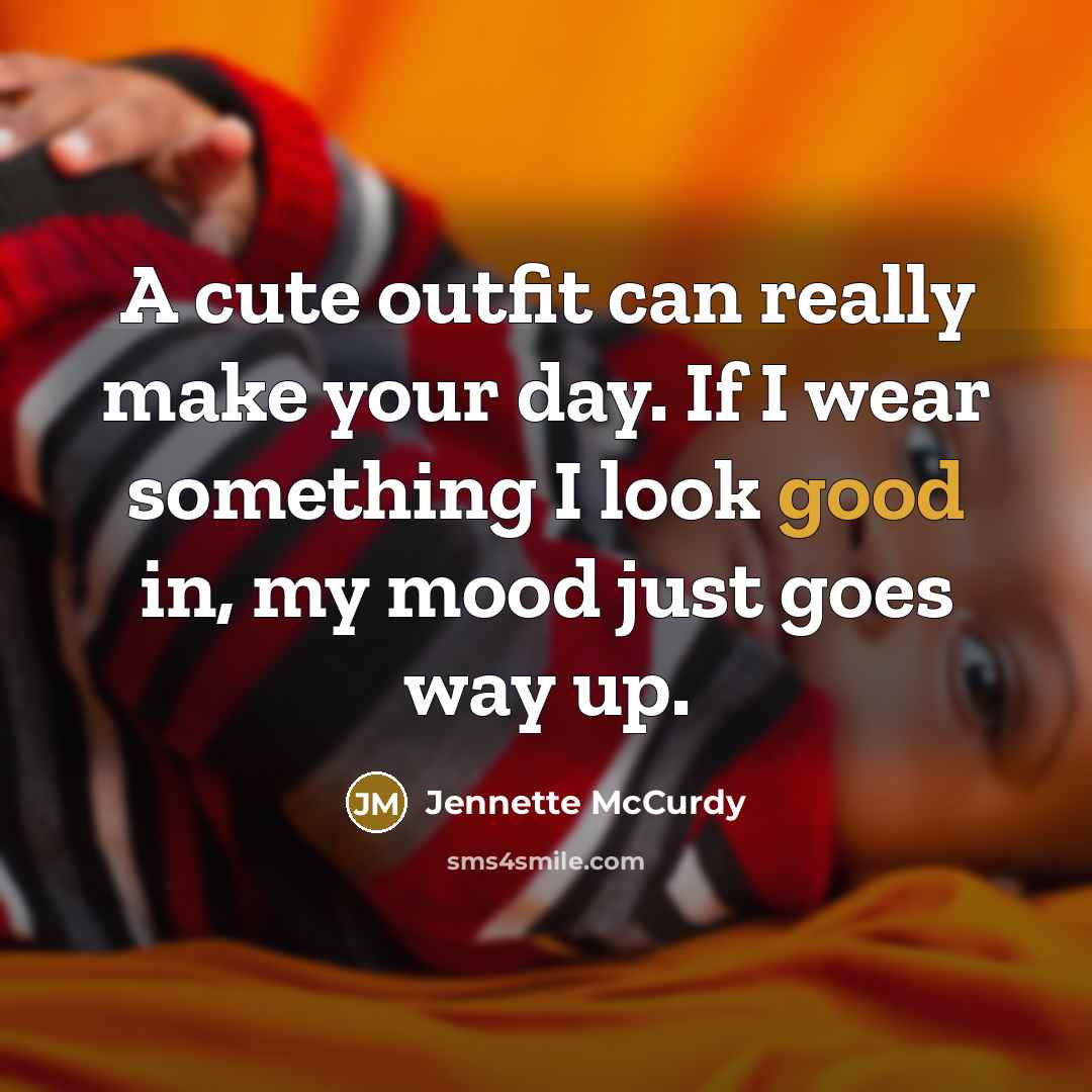 “A cute outfit can really make your day. If I…” quote by Jennette McCurdy