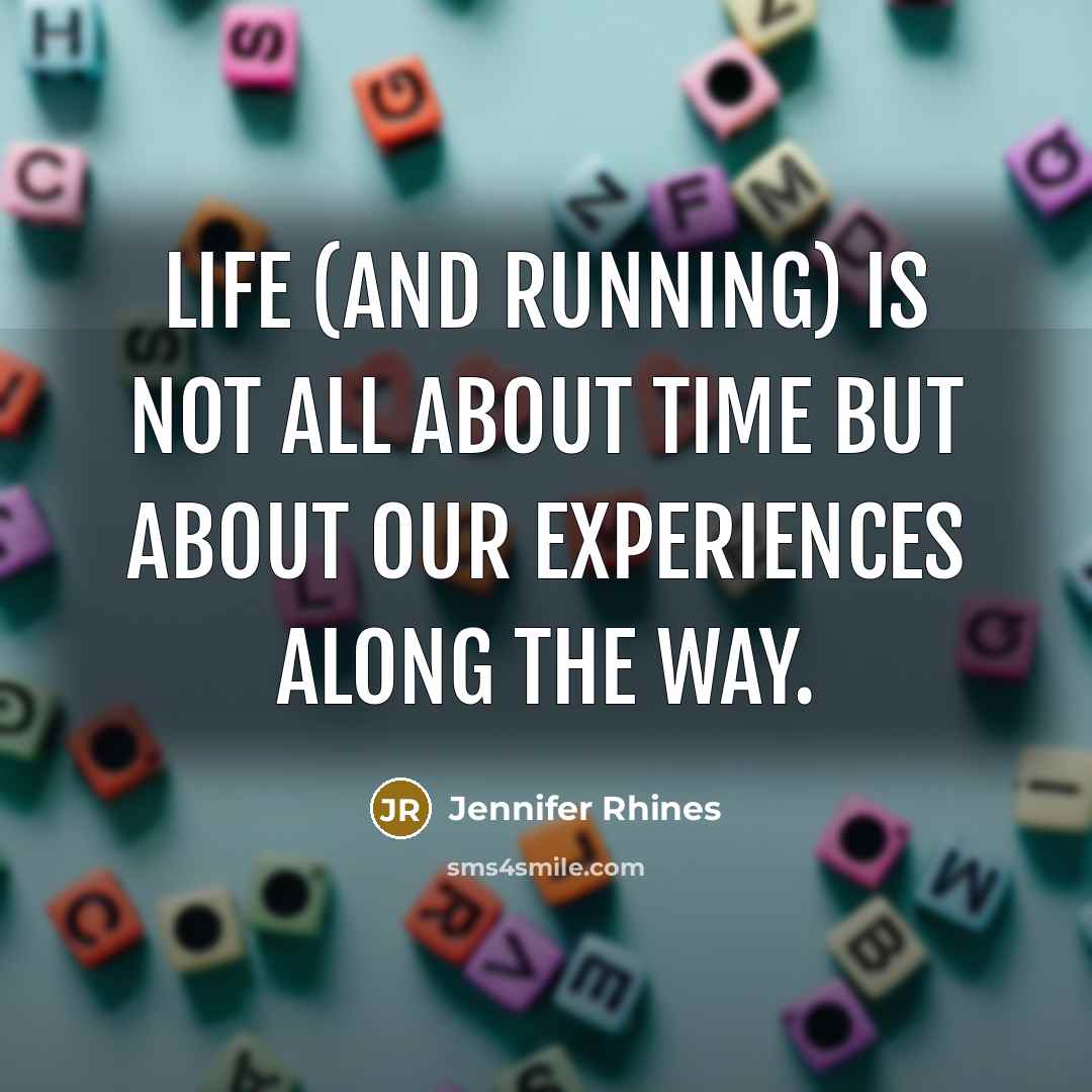 “Life (and running) is not all about time but about…” quote by Jennifer Rhines
