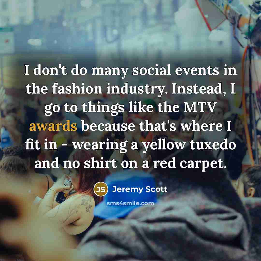 “I don't do many social events in the fashion industry.…” quote by Jeremy Scott