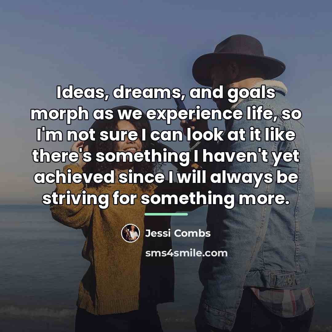 “Ideas, dreams, and goals morph as we experience life, so…” quote by Jessi Combs