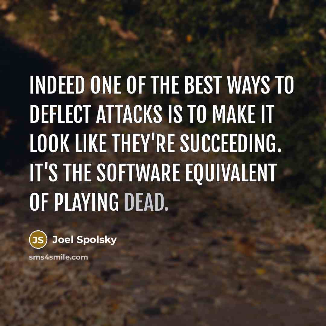 “Indeed one of the best ways to deflect attacks is…” quote by Joel Spolsky