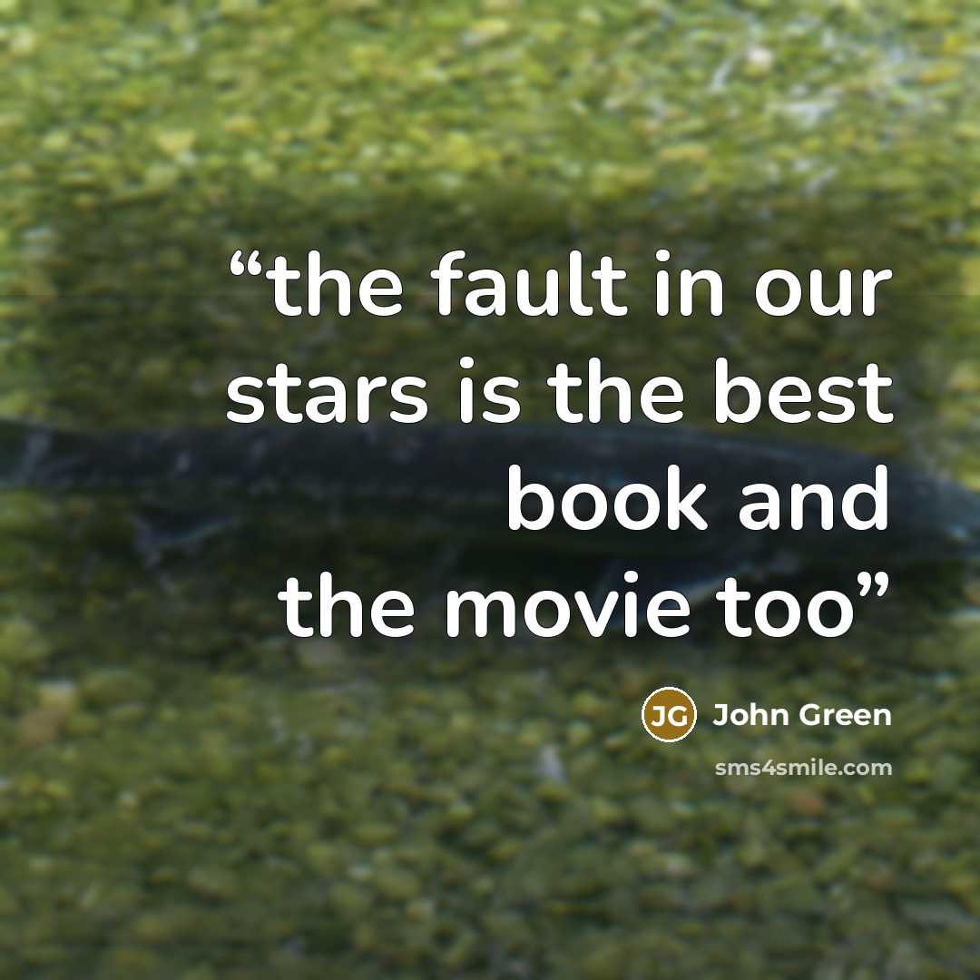 “the fault in our stars is the best book and the movie too” quote by John Green