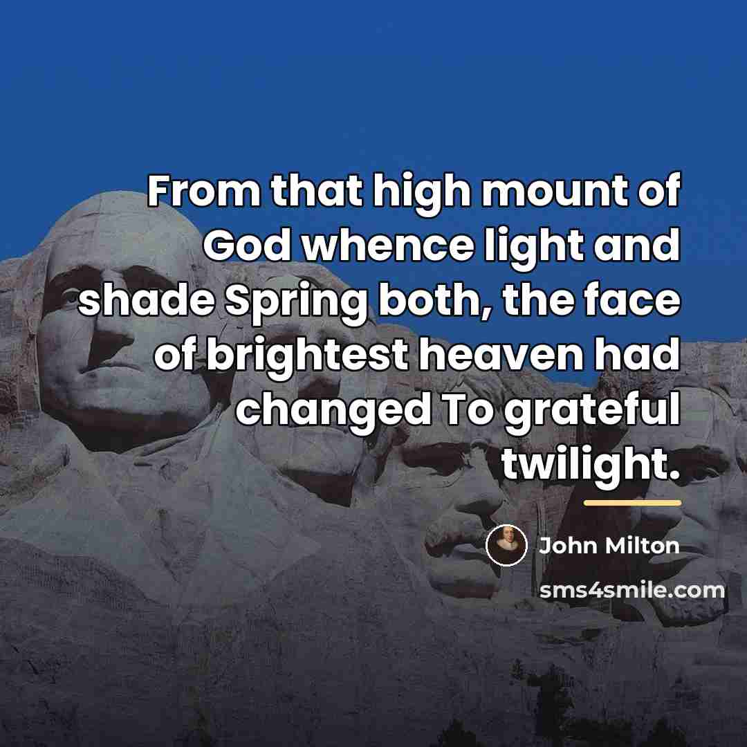“From that high mount of God whence light and shade…” quote by John Milton