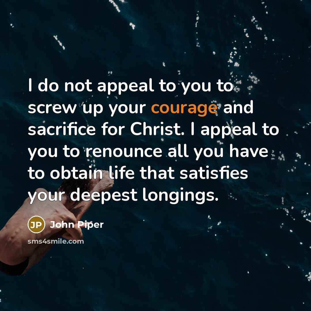“I do not appeal to you to screw up your…” quote by John Piper