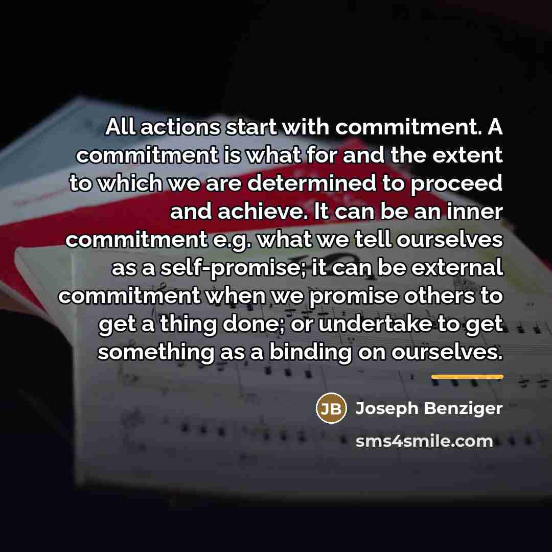 “All actions start with commitment. A commitment is what for…” quote by Joseph Benziger