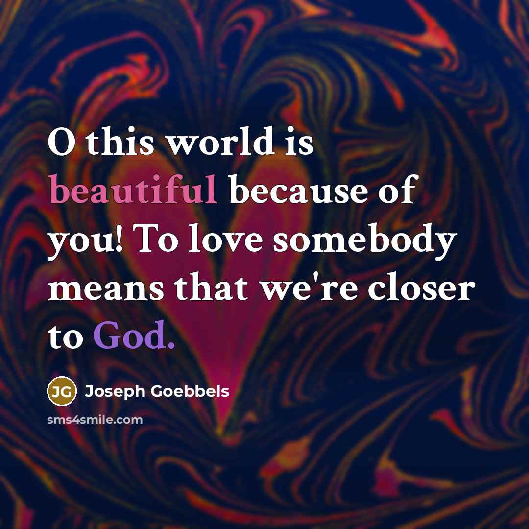 “O this world is beautiful because of you! To love…” quote by Joseph Goebbels
