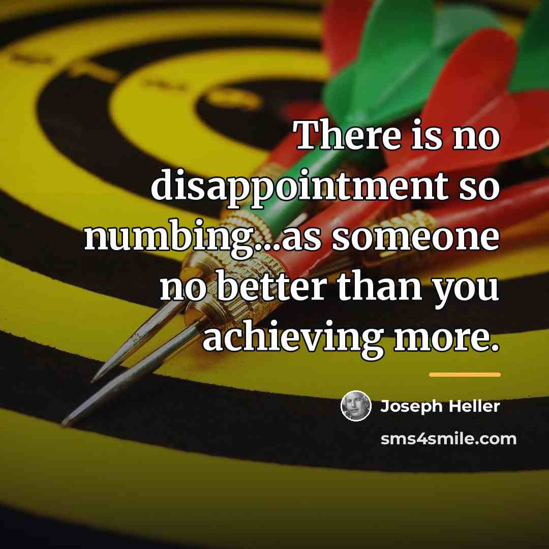 “There is no disappointment so numbing...as someone no better than…” quote by Joseph Heller