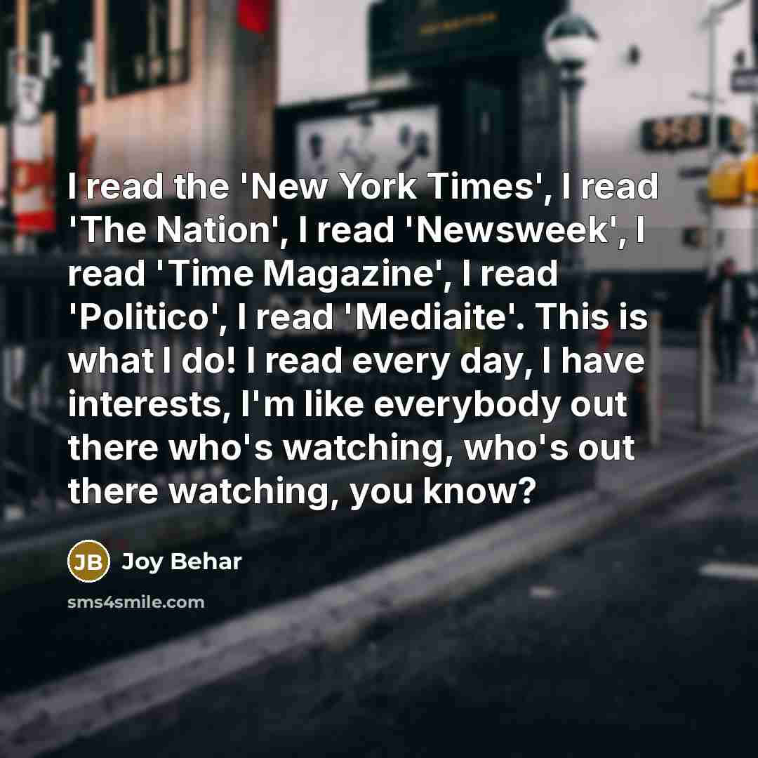 “I read the 'New York Times', I read 'The Nation',…” quote by Joy Behar