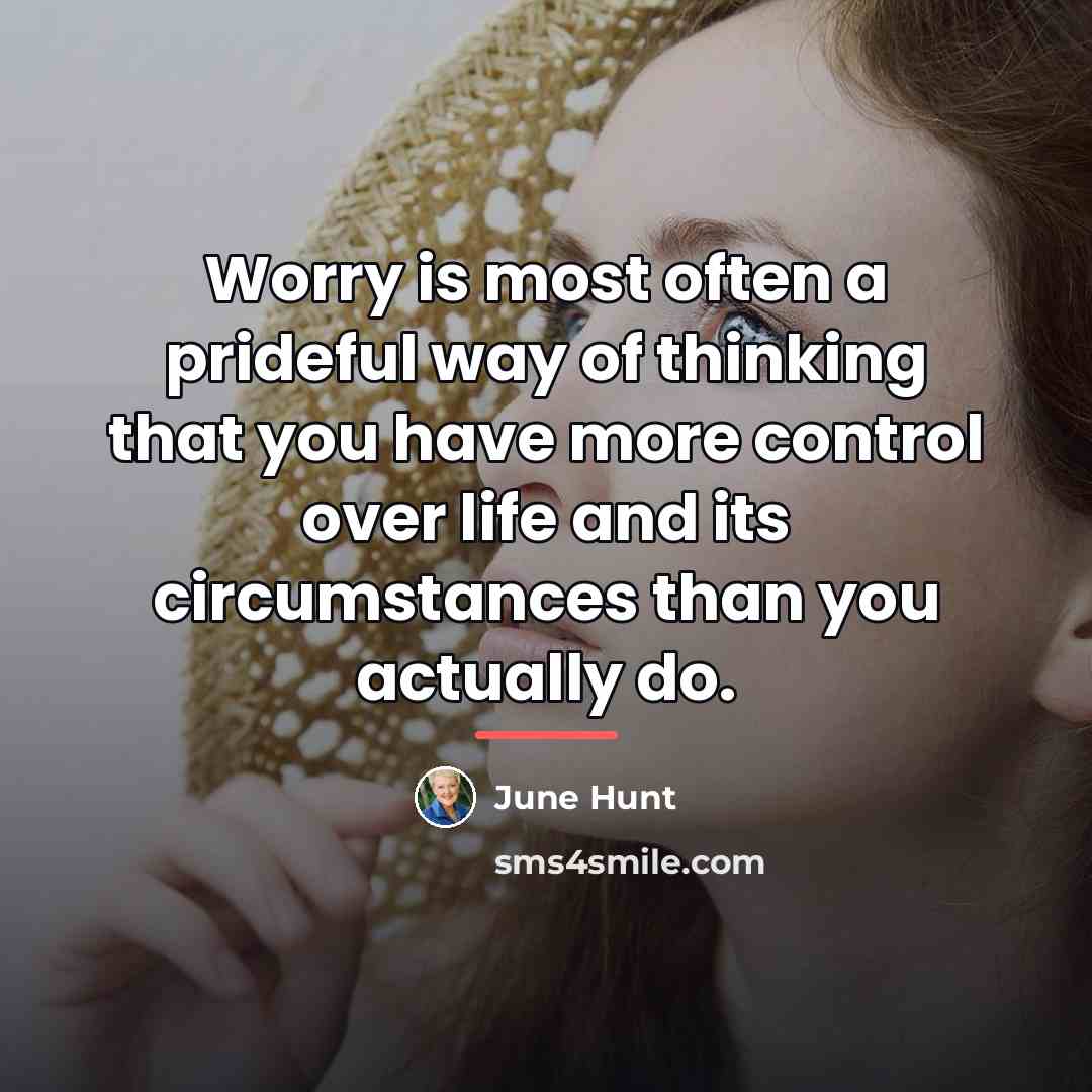 “Worry is most often a prideful way of thinking that…” quote by June Hunt