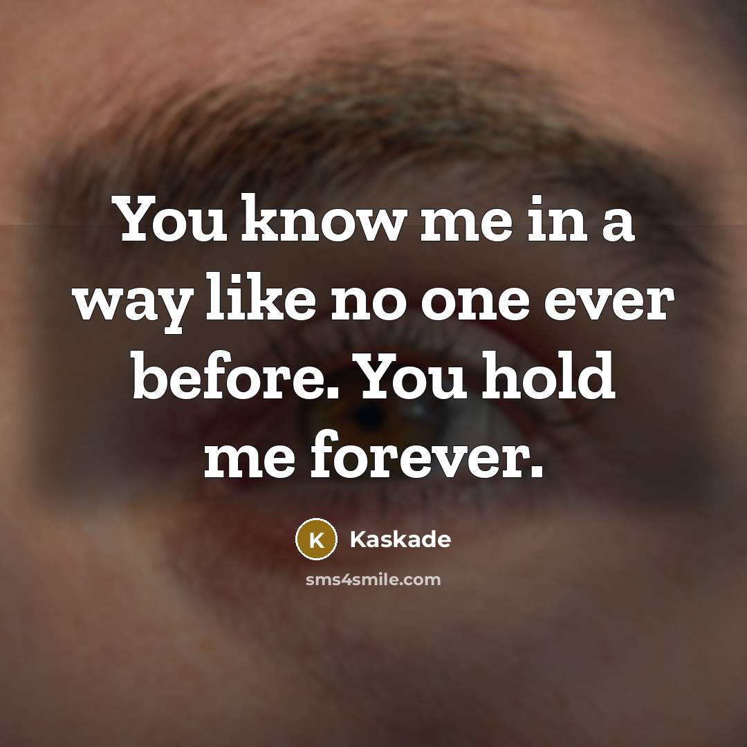 “You know me in a way like no one ever…” quote by Kaskade