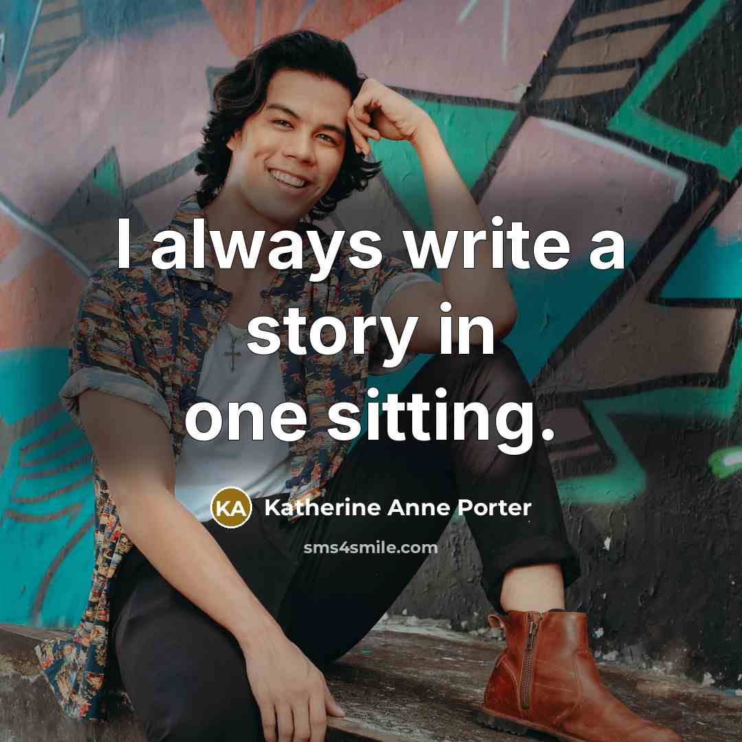 “I always write a story in one sitting.…” quote by Katherine Anne Porter