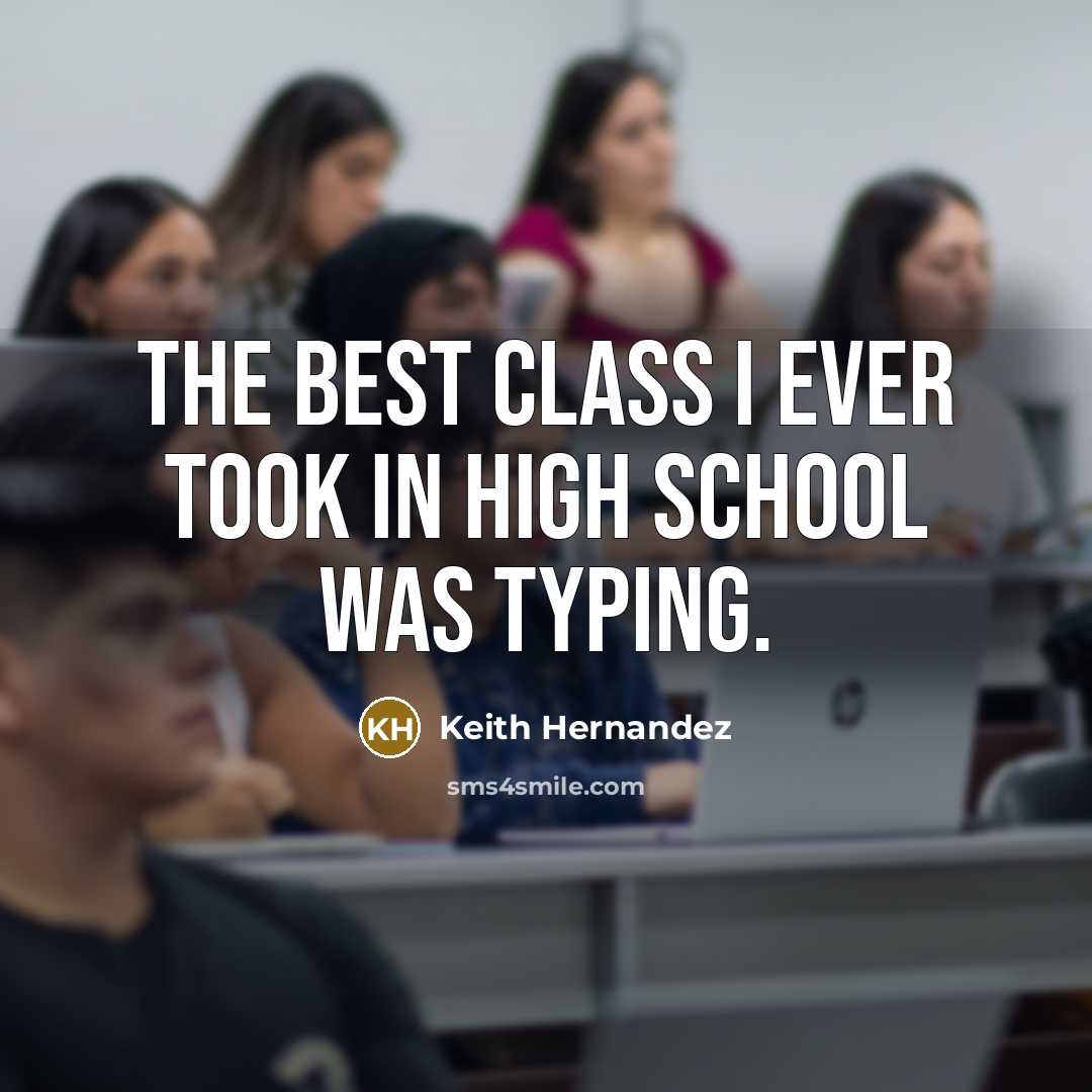 “The best class I ever took in high school was…” quote by Keith Hernandez