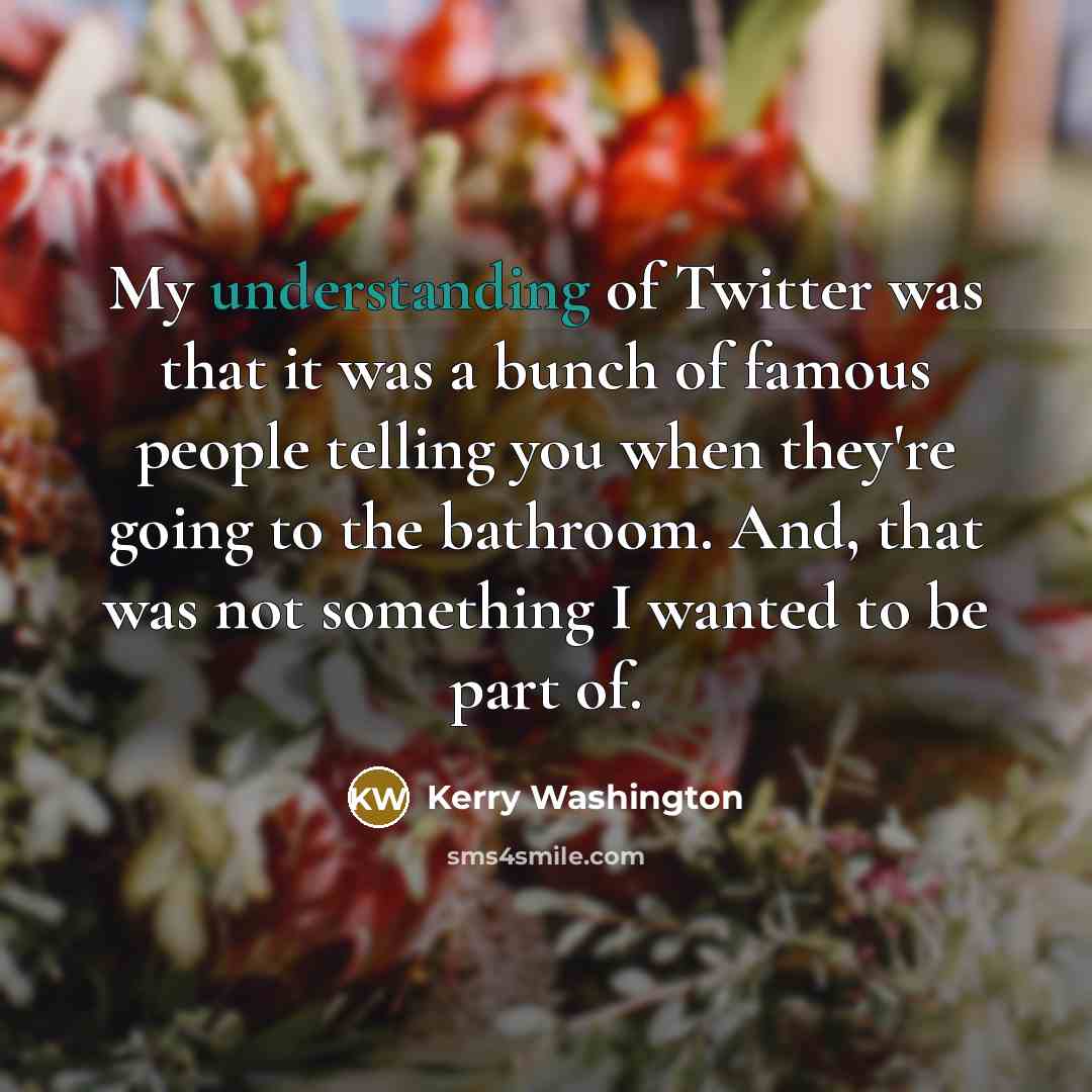 “My understanding of Twitter was that it was a bunch…” quote by Kerry Washington