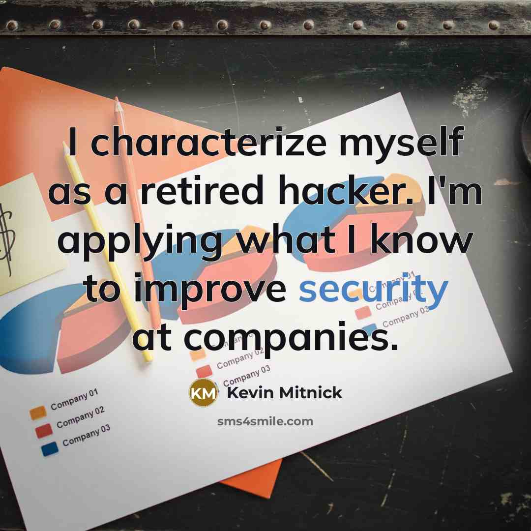 “I characterize myself as a retired hacker. I'm applying what…” quote by Kevin Mitnick