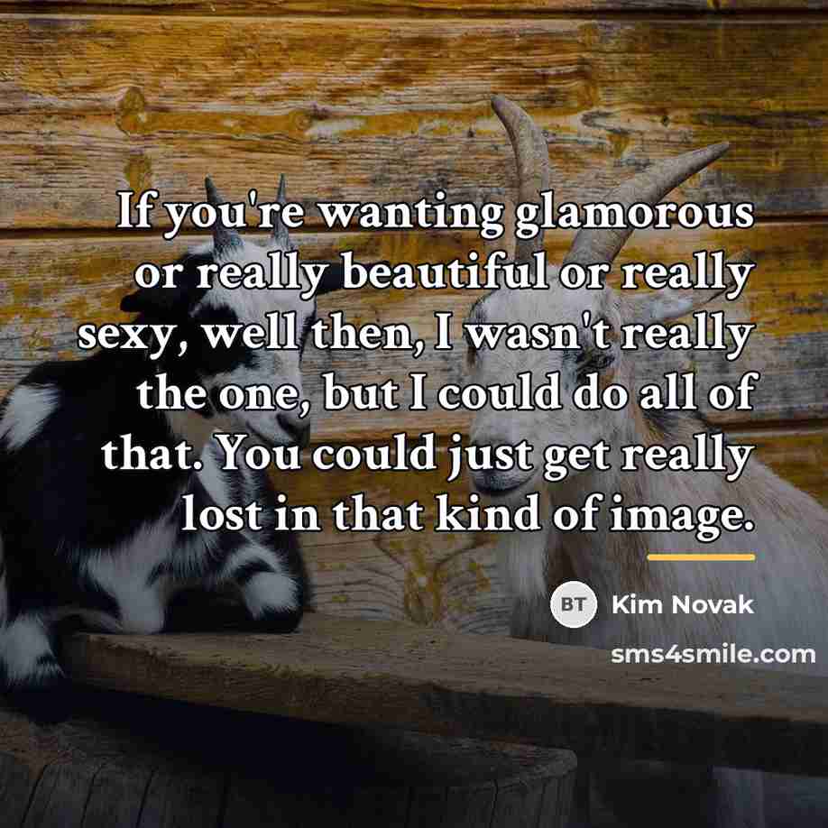 “If you're wanting glamorous or really beautiful or really sexy,…” quote by Kim Novak
