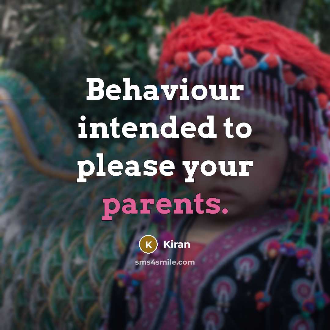 “Behaviour intended to please your parents.” quote by Kiran