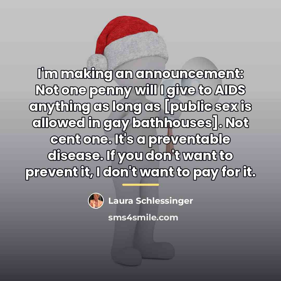 “I'm making an announcement: Not one penny will I give…” quote by Laura Schlessinger