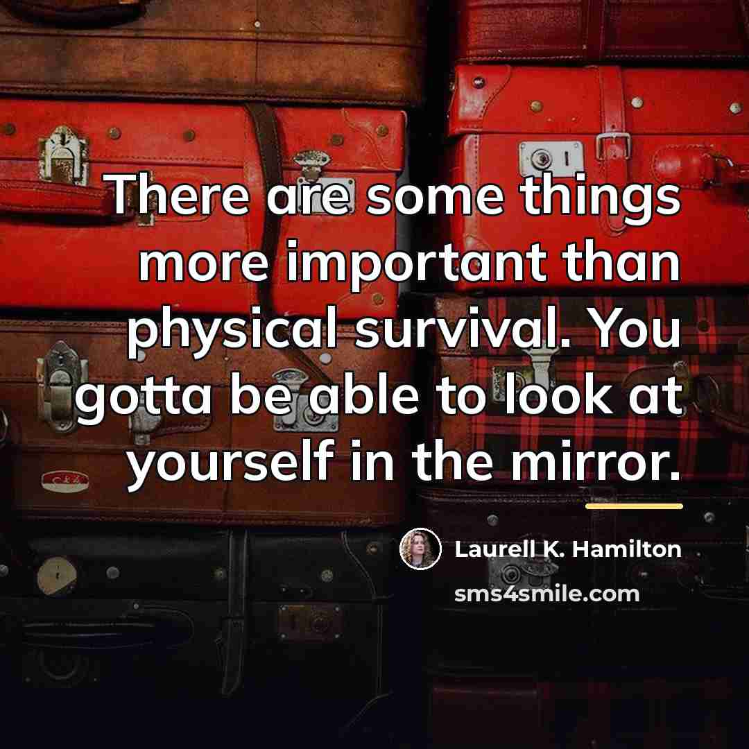 “There are some things more important than physical survival. You…” quote by Laurell K. Hamilton